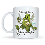 Coffee Mug - Sounds Like A You Problem